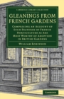 Gleanings from French Gardens : Comprising an Account of Such Features of French Horticulture as Are Most Worthy of Adoption in British Gardens - Book