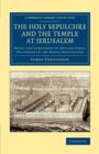 The Holy Sepulchre and the Temple at Jerusalem : Being the Substance of Two Lectures, Delivered in the Royal Institution - Book