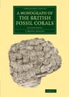 A Monograph of the British Fossil Corals : Second Series - Book