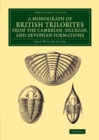 A Monograph of the British Trilobites from the Cambrian, Silurian, and Devonian Formations - Book