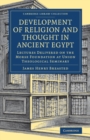 Development of Religion and Thought in Ancient Egypt : Lectures Delivered on the Morse Foundation at Union Theological Seminary - Book
