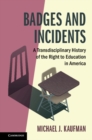 Badges and Incidents : A Transdisciplinary History of the Right to Education in America - eBook