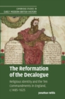 Reformation of the Decalogue : Religious Identity and the Ten Commandments in England, c.1485-1625 - eBook