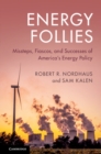 Energy Follies : Missteps, Fiascos, and Successes of America's Energy Policy - eBook
