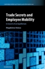 Trade Secrets and Employee Mobility: Volume 44 : In Search of an Equilibrium - eBook
