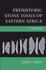 Prehistoric Stone Tools of Eastern Africa : A Guide - eBook