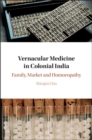 Vernacular Medicine in Colonial India : Family, Market and Homoeopathy - eBook