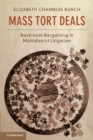 Mass Tort Deals : Backroom Bargaining in Multidistrict Litigation - Book