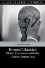 Borges' Classics : Global Encounters with the Graeco-Roman Past - Book