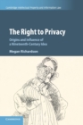 The Right to Privacy : Origins and Influence of a Nineteenth-Century Idea - Book