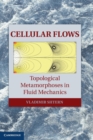 Cellular Flows : Topological Metamorphoses in Fluid Mechanics - Book