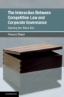 The Interaction Between Competition Law and Corporate Governance : Opening the 'Black Box' - Book