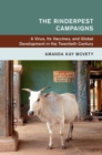 The Rinderpest Campaigns : A Virus, Its Vaccines, and Global Development in the Twentieth Century - Book