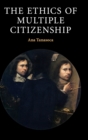 The Ethics of Multiple Citizenship - Book