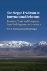 The Steppe Tradition in International Relations : Russians, Turks and European State Building 4000 BCE-2017 CE - Book