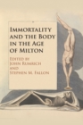 Immortality and the Body in the Age of Milton - Book