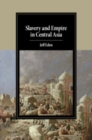 Slavery and Empire in Central Asia - Book