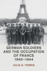 German Soldiers and the Occupation of France, 1940-1944 - Book