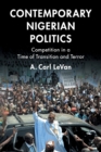 Contemporary Nigerian Politics : Competition in a Time of Transition and Terror - Book