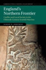 England's Northern Frontier : Conflict and Local Society in the Fifteenth-Century Scottish Marches - Book