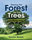 Seeing the Forest for the Trees : Forests, Climate Change, and Our Future - Book
