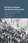 The Bank of England and the Government Debt : Operations in the Gilt-Edged Market, 1928-1972 - Book