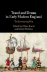 Travel and Drama in Early Modern England : The Journeying Play - Book