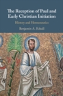 The Reception of Paul and Early Christian Initiation : History and Hermeneutics - Book