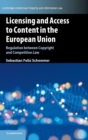 Licensing and Access to Content in the European Union : Regulation between Copyright and Competition Law - Book