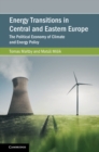 Energy Transitions in Central and Eastern Europe : The Political Economy of Climate and Energy Policy - Book