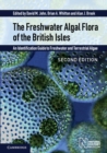 The Freshwater Algal Flora of the British Isles : An Identification Guide to Freshwater and Terrestrial Algae - Book