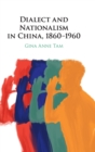Dialect and Nationalism in China, 1860-1960 - Book