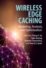 Wireless Edge Caching : Modeling, Analysis, and Optimization - Book