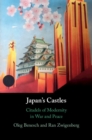 Japan's Castles : Citadels of Modernity in War and Peace - Book