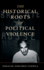 The Historical Roots of Political Violence : Revolutionary Terrorism in Affluent Countries - Book