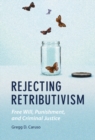Rejecting Retributivism : Free Will, Punishment, and Criminal Justice - Book