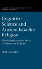 Cognitive Science and Ancient Israelite Religion : New Perspectives on Texts, Artifacts, and Culture - Book