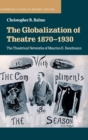 The Globalization of Theatre 1870-1930 : The Theatrical Networks of Maurice E. Bandmann - Book