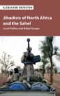 Jihadists of North Africa and the Sahel : Local Politics and Rebel Groups - Book