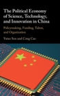 The Political Economy of Science, Technology, and Innovation in China : Policymaking, Funding, Talent, and Organization - Book