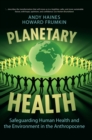 Planetary Health : Safeguarding Human Health and the Environment in the Anthropocene - Book