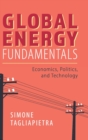 Global Energy Fundamentals : Economics, Politics, and Technology - Book