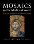 Mosaics in the Medieval World : From Late Antiquity to the Fifteenth Century - eBook