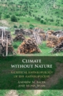 Climate without Nature : A Critical Anthropology of the Anthropocene - eBook