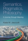 Semantics, Pragmatics, Philosophy : A Journey through Meaning - eBook