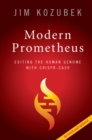 Modern Prometheus : Editing the Human Genome with Crispr-Cas9 - eBook