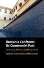 Romania Confronts its Communist Past : Democracy, Memory, and Moral Justice - eBook
