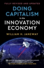 Doing Capitalism in the Innovation Economy : Reconfiguring the Three-Player Game between Markets, Speculators and the State - eBook