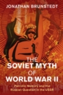 The Soviet Myth of World War II : Patriotic Memory and the Russian Question in the USSR - Book
