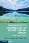 Transdiagnostic Multiplex CBT for Muslim Cultural Groups : Treating Emotional Disorders - Book